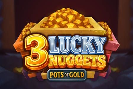 3 Lucky Nuggets